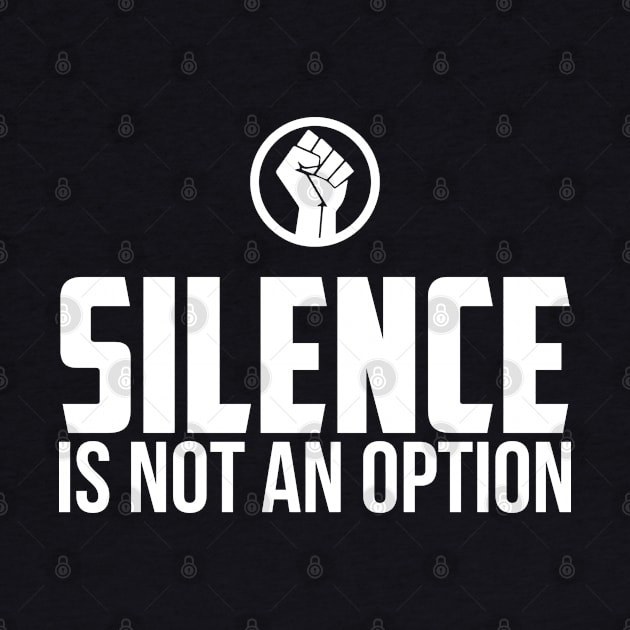 Silence is Not An Option by UrbanLifeApparel